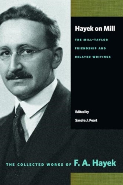 Hayek on Mill - The Mill-Taylor Friendship and Related Writings