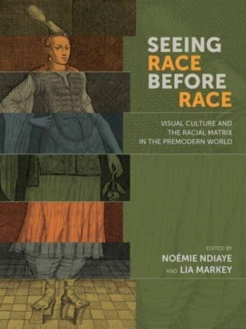 Bilde av Seeing Race Before Race ¿ Visual Culture And The Racial Matrix In The Premodern World Av Noemie Ndiaye, Lia Markey