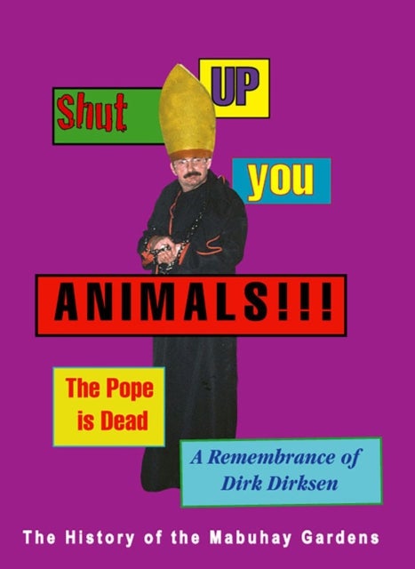 Bilde av Shut Up You Animals!!! The Pope Is Dead - A Remembrance Of Dirk Dirksen Av Dirk Dirksen