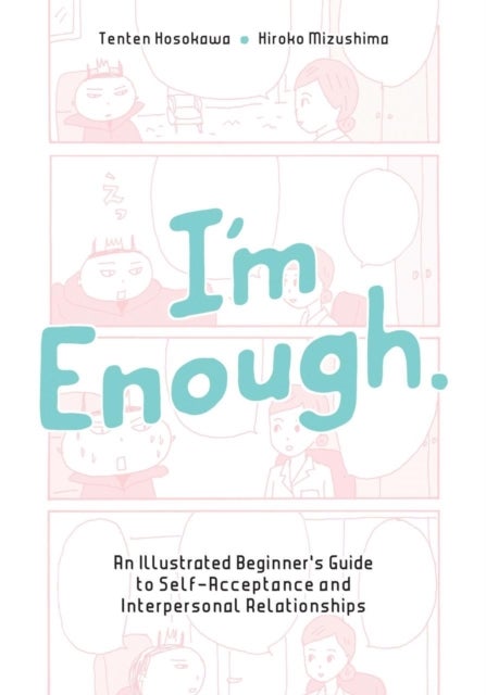 I'm Enough - An Illustrated Beginner's Guide to Self-Acceptance And Interpersonal Relationships