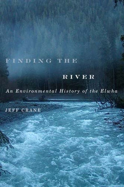 Finding the River - An Environmental History of the Elwha