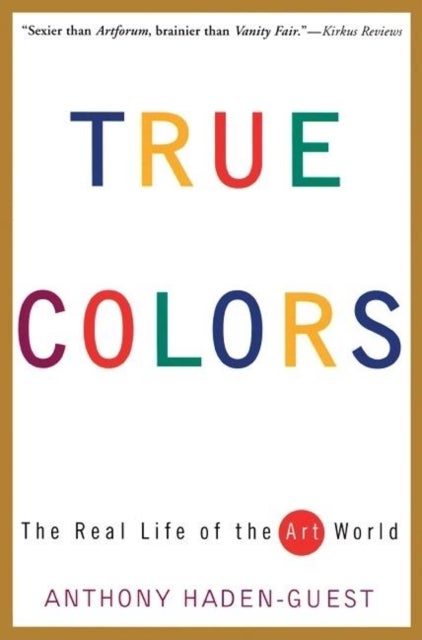 True Colors - The Real Life of the Art World