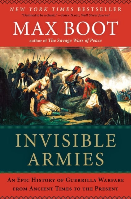 Invisible Armies - An Epic History of Guerrilla Warfare from Ancient Times to the Present