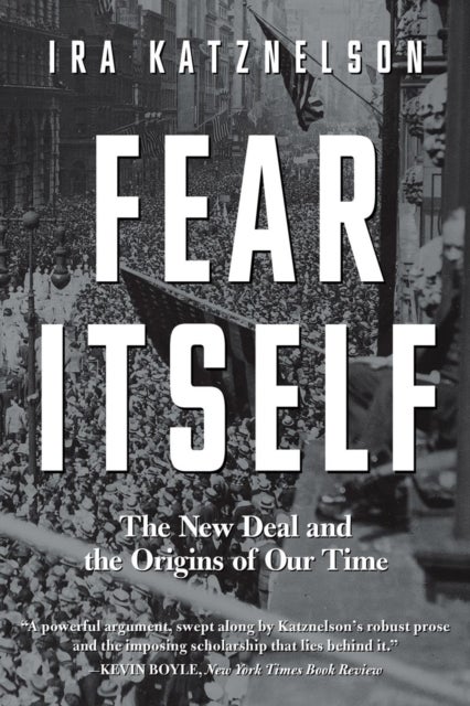 Fear Itself - The New Deal and the Origins of Our Time