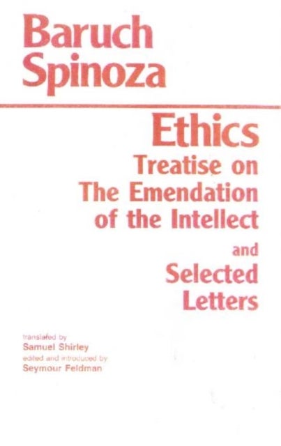 Ethics - with The Treatise on the Emendation of the Intellect and Selected Letters