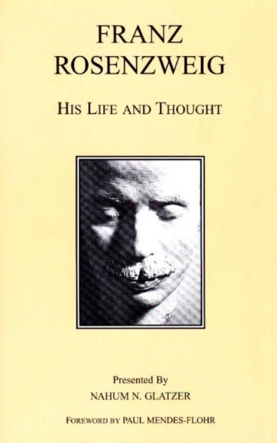 Franz Rosenzweig - His Life and Thought