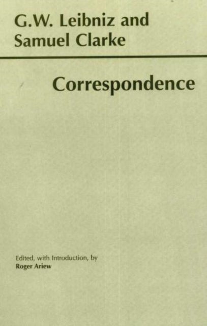Leibniz and Clarke: Correspondence - Correspondence