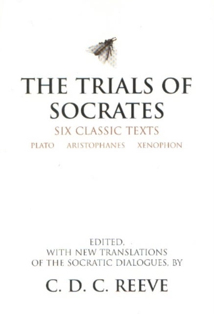 The Trials of Socrates - Six Classic Texts