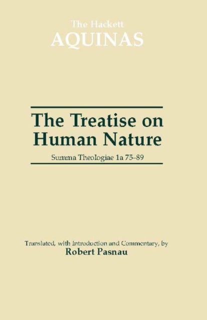 The Treatise on Human Nature - Summa Theologiae 1a 75-89