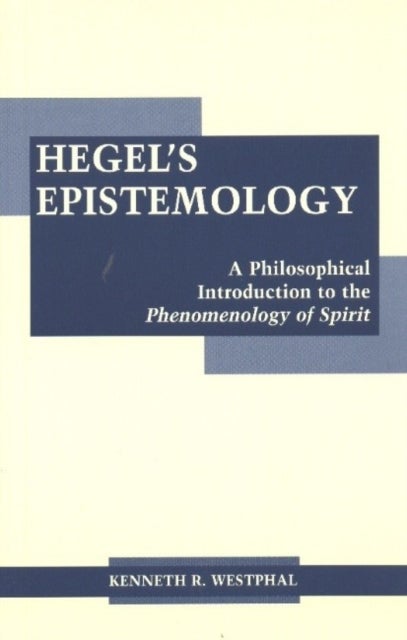 Hegel's Epistemology - A Philosophical Introduction to the Phenomenology of Spirit