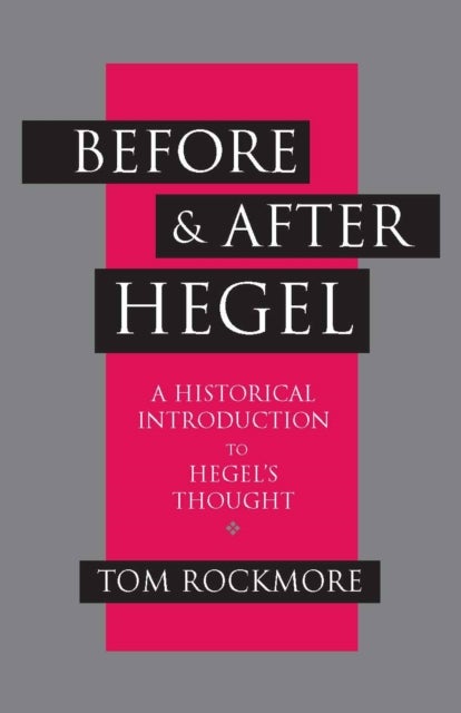 Before and after Hegel - A Historical Introduction to Hegel's Thought