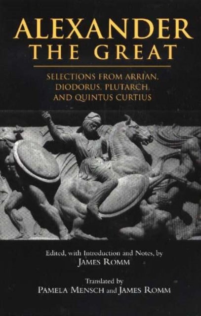 Alexander The Great - Selections from Arrian, Diodorus, Plutarch, and Quintus Curtius