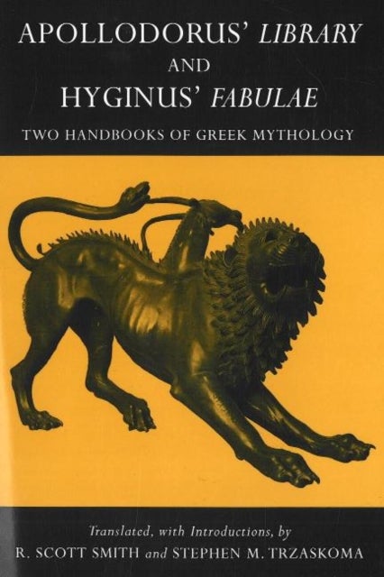 Apollodorus' Library and Hyginus' Fabulae - Two Handbooks of Greek Mythology