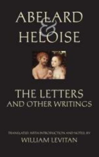 Abelard and Heloise: The Letters and Other Writings