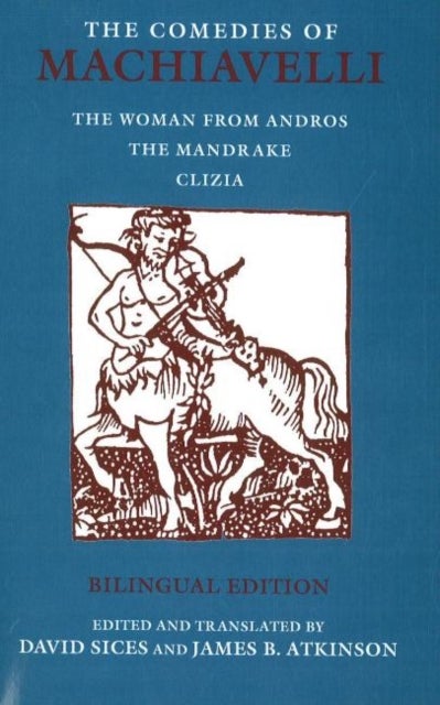 The Comedies of Machiavelli - The Woman from Andros; The Mandrake; Clizia