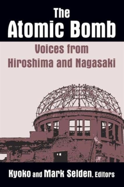 Bilde av The Atomic Bomb: Voices From Hiroshima And Nagasaki Av Kyoko Iriye Selden, Mark (cornell University Usa) Selden