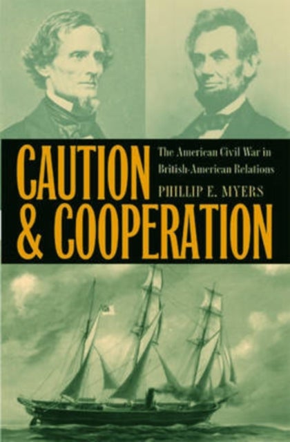 Caution and Cooperation - The American Civil War in British-American Relations