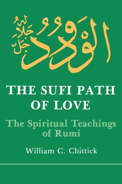 The Sufi Path of Love - The Spiritual Teachings of Rumi