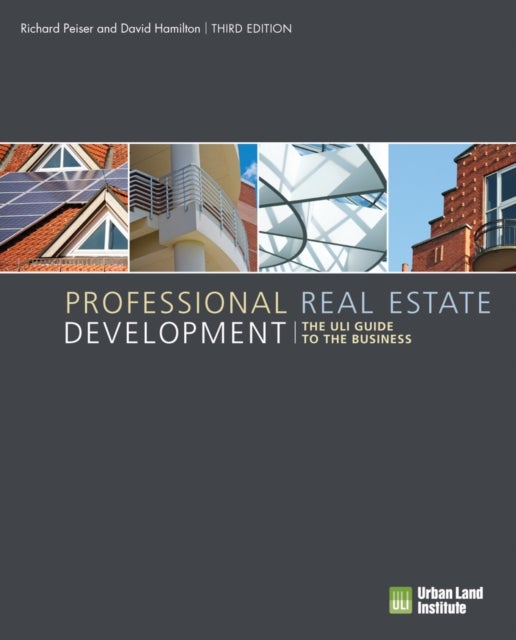 Professional Real Estate Development - The ULI Guide to the Business