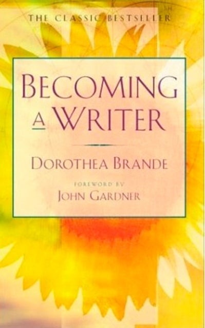 Becoming a Writer - The Classic Bestseller