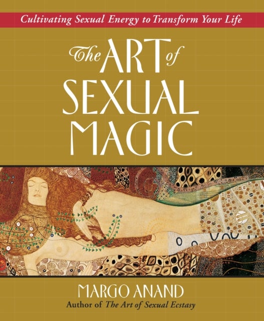 Art of Sexual Magic - Cultivating Sexual Energy to Transform Your Life