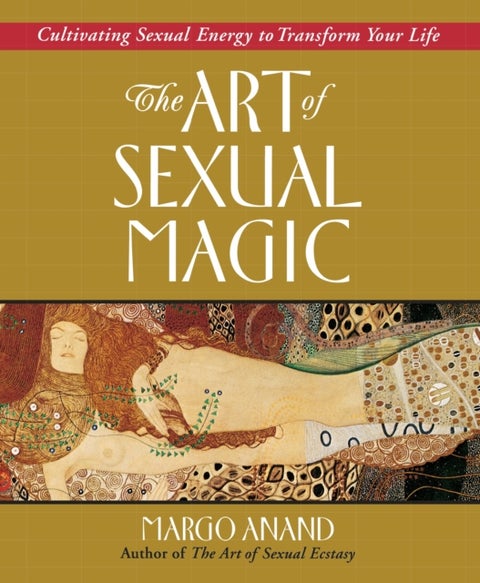 Art of Sexual Magic - Cultivating Sexual Energy to Transform Your Life