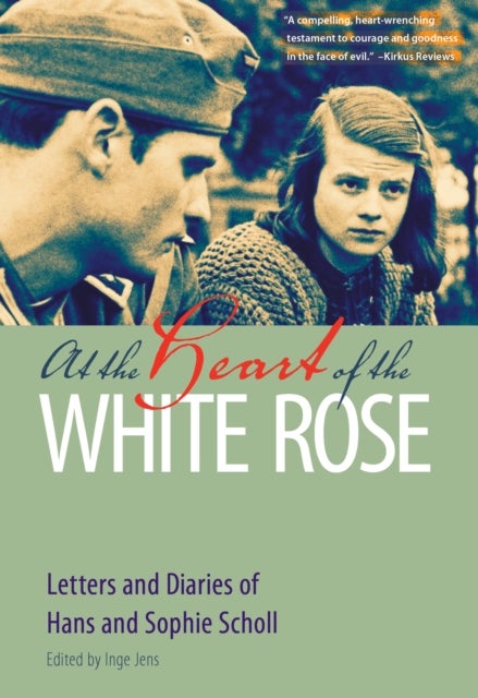 At the Heart of the White Rose - Letters and Diaries of Hans and Sophie Scholl