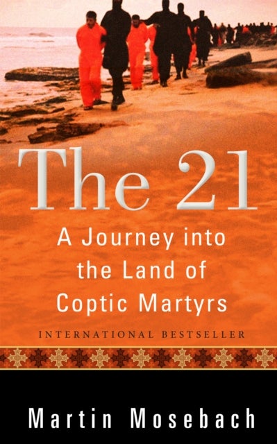 The 21 - A Journey into the Land of Coptic Martyrs