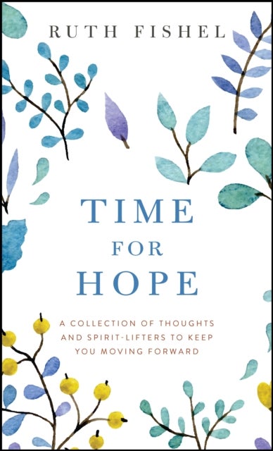 Time for Hope - A Collection of Thoughts and Spirit-Lifters to Keep You Moving Forward