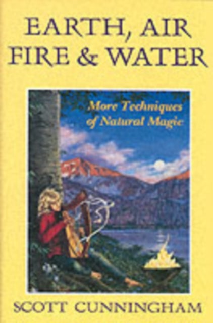 Earth, Air, Fire and Water - More Techniques of Natural Magic