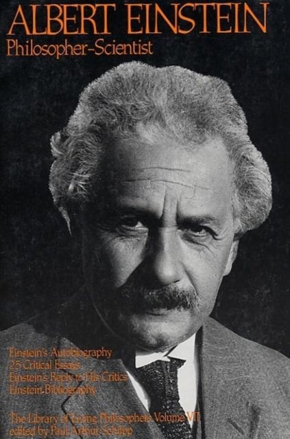 Albert Einstein, Philosopher-Scientist - The Library of Living Philosophers Volume VII