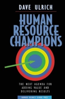 Human Resource Champions - The Next Agenda for Adding Value and Delivering Results