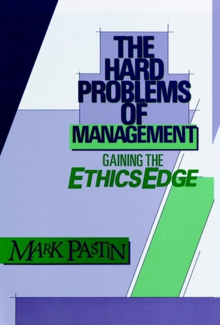 The Hard Problems of Management - Gaining the Ethics Edge