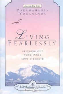 Living Fearlessly - Bringing out Your Inner Soul Strength