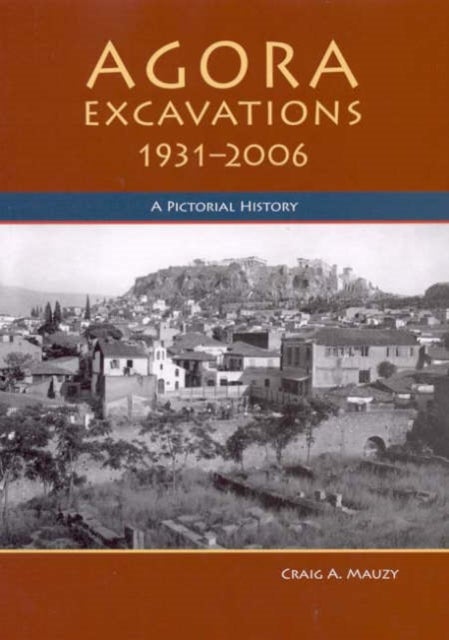 Agora Excavations, 1931-2006 - A Pictorial History