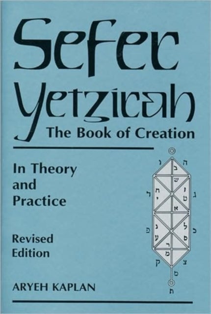 Sefer Yetzira/the Book of Creation - The Book of Creation in Theory and Practice