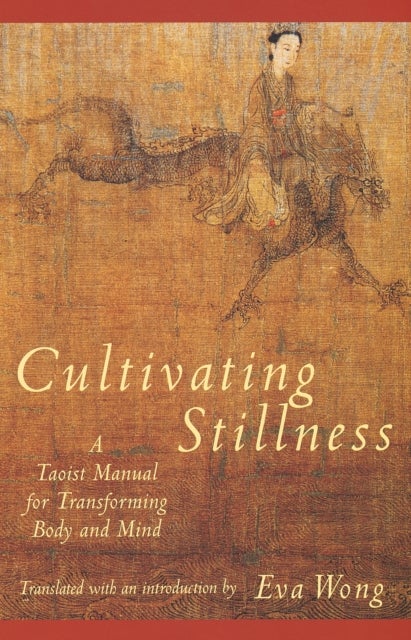 Cultivating Stillness - A Taoist Manual for Transforming Body and Mind
