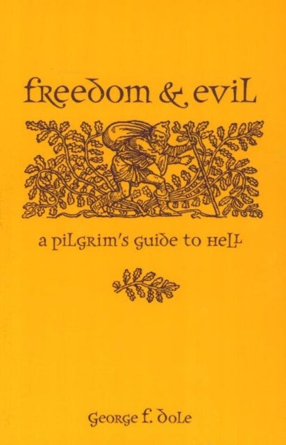FREEDOM & EVIL - A PILGRIM'S GUIDE TO HELL
