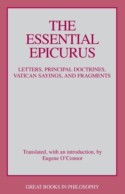 The Essential Epicurus - Letters, Principal Doctrines, Vatican Sayings, and Fragments