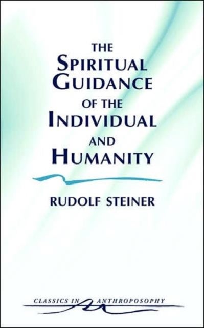 The Spiritual Guidance of the Individual and Humanity - Some Results of Spiritual-Scientific Research into Human History and Development