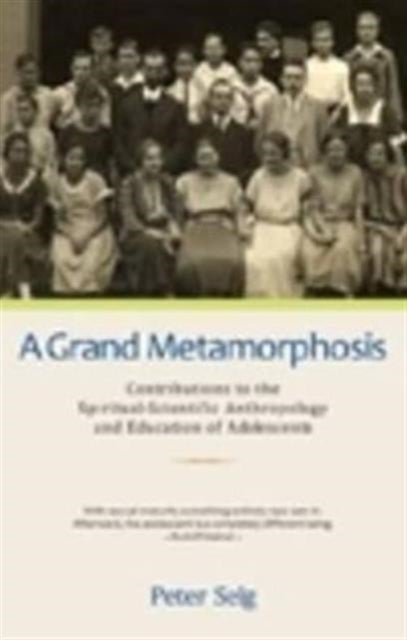 A Grand Metamorphosis - Contributions to the Spiritual-Scientific Anthropology and Education of Adolescents