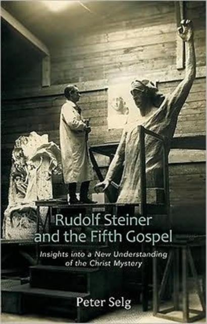 Rudolf Steiner and the Fifth Gospel - Insights into a New Understanding of the Christ Mystery