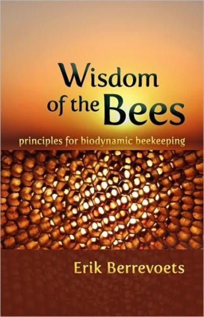 The Wisdom of Bees - Principles for Biodynamic Beekeeping