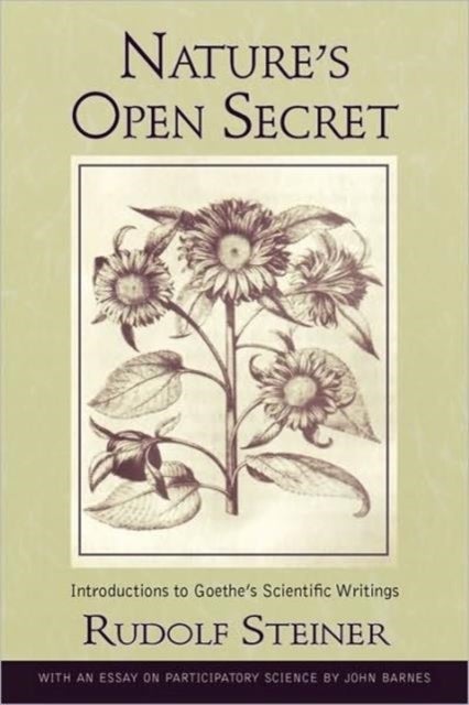 Nature's Open Secret - Introductions to Goethe's Scientific Writings