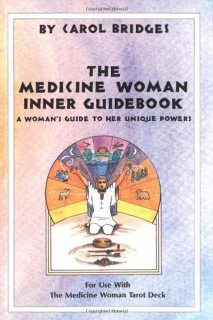The Medicine Woman Inner Guidebook - A Woman's Guide to Her Unique Powers