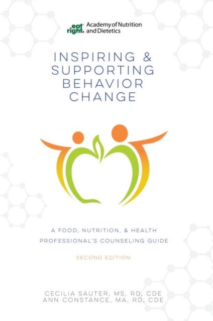 Inspiring and Supporting Behavior Change - A Food, Nutrition, & Health Professional's Counseling Guide