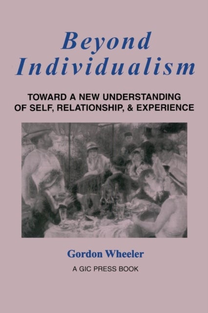 Beyond Individualism - Toward a New Understanding of Self, Relationship, and Experience