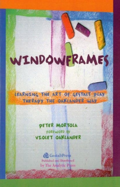 Windowframes - Learning the Art of Gestalt Play Therapy the Oaklander Way