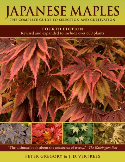 Japanese Maples - The Complete Guide to Selection and Cultivation, Fourth Edition
