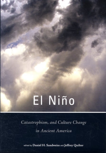 El Nino, Catastrophism, and Culture Change in Ancient Americ - Dumbarton Oaks Other Titles in Pre-Columbian Studi